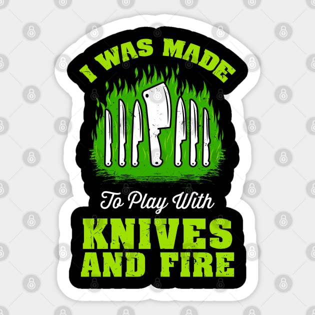 I Was Made To Play With Knives And Fire Sticker by schmomsen